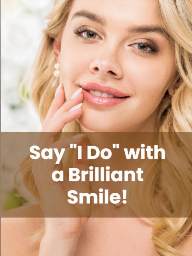 Say “I Do” with a Brilliant Smile!