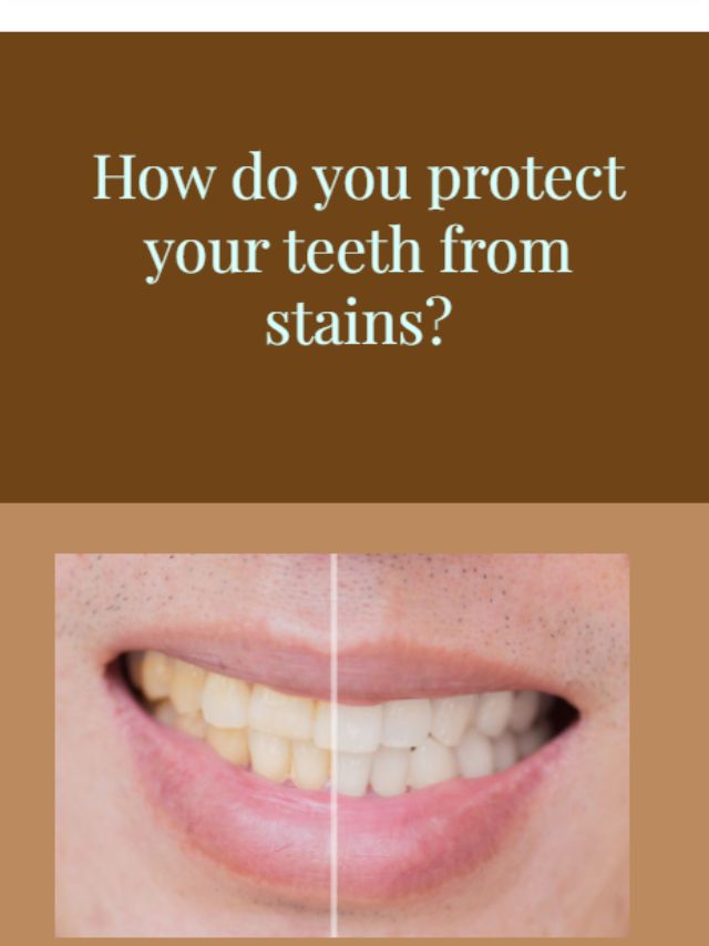 How do you protect your teeth from stains